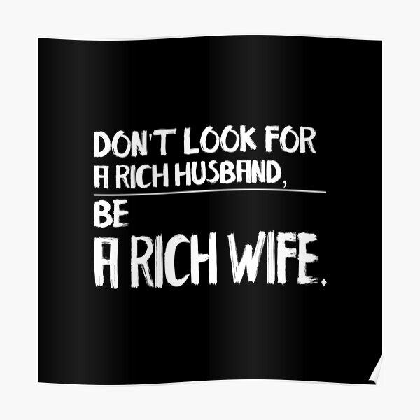 don-t-look-for-a-rich-husband-be-a-rich-wife-black-poster-for-sale