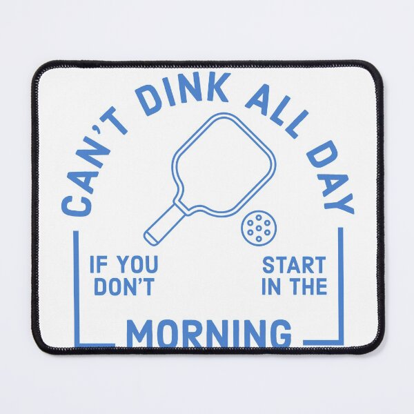 Item preview, Can't Dink All Day if You Don't Start in the Morning designed and sold by bsey.