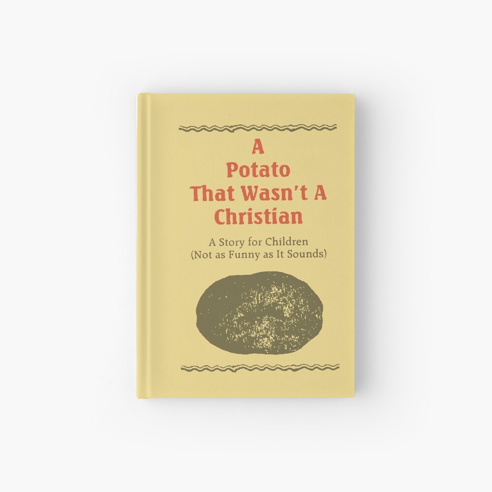 The potato that wasnt a christian Journal for Sale by AngelaFV | Redbubble