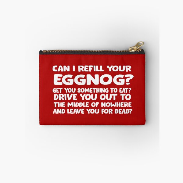 Item preview, Can I refill your eggnog? Get you something to eat? Drive you out to the middle of nowhere and leave you for dead? designed and sold by Primotees.