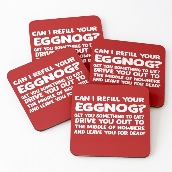 Item preview, Can I refill your eggnog? Get you something to eat? Drive you out to the middle of nowhere and leave you for dead? designed and sold by Primotees.