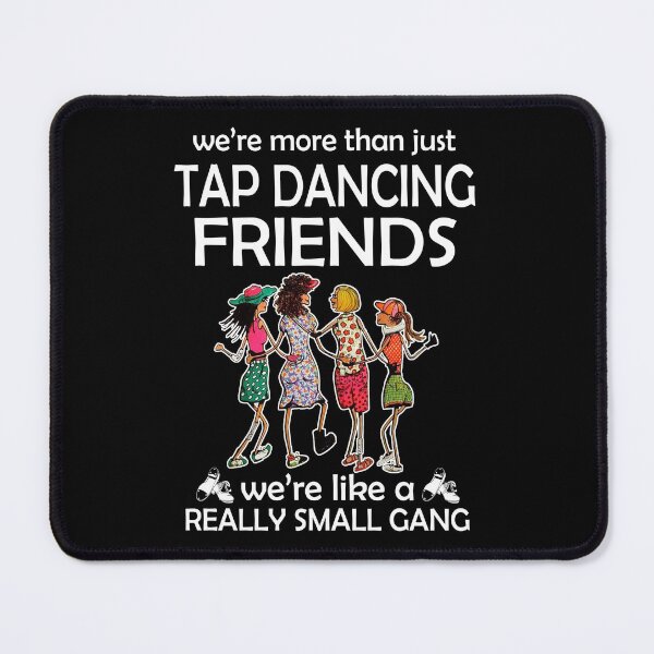 Item preview, WE'RE MORE THAN JUST TAP DANCING FRIENDS designed and sold by fainaobun.