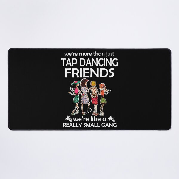 Item preview, WE'RE MORE THAN JUST TAP DANCING FRIENDS designed and sold by fainaobun.