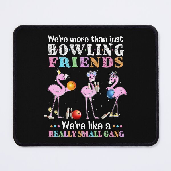 Item preview, WE'RE MORE THAN JUST BOWLING FRIENDS designed and sold by fainaobun.