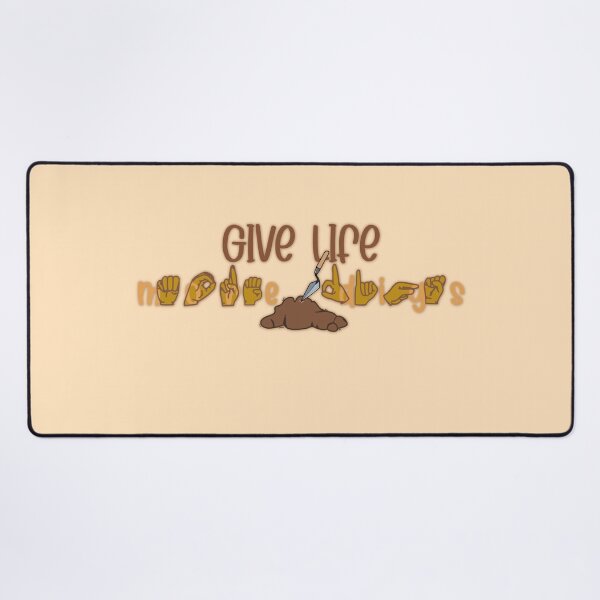 "Give Life More Digs" in American Sign Language (ASL) Desk Mat