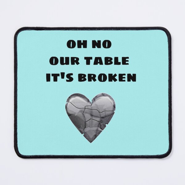 Item preview, OH NO OUR TABLE IT_S BROKEN  designed and sold by Chloefusion.