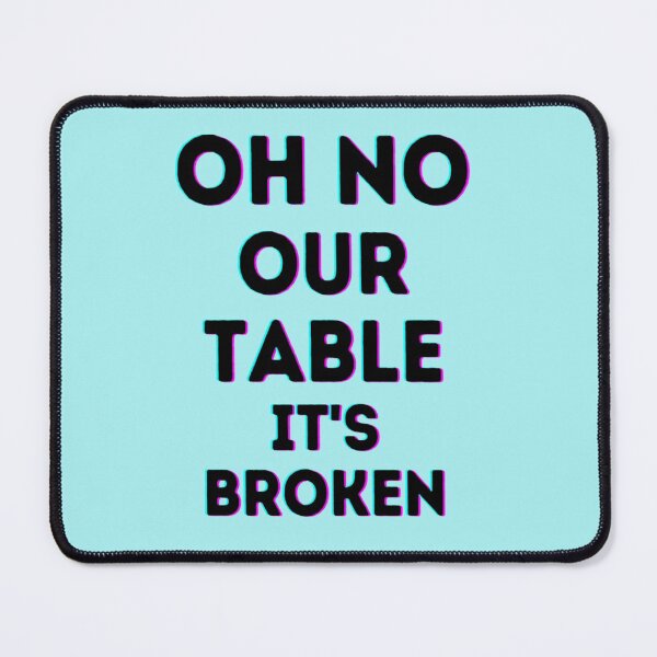 Item preview, Oh No Our Table Is Broken designed and sold by Chloefusion.