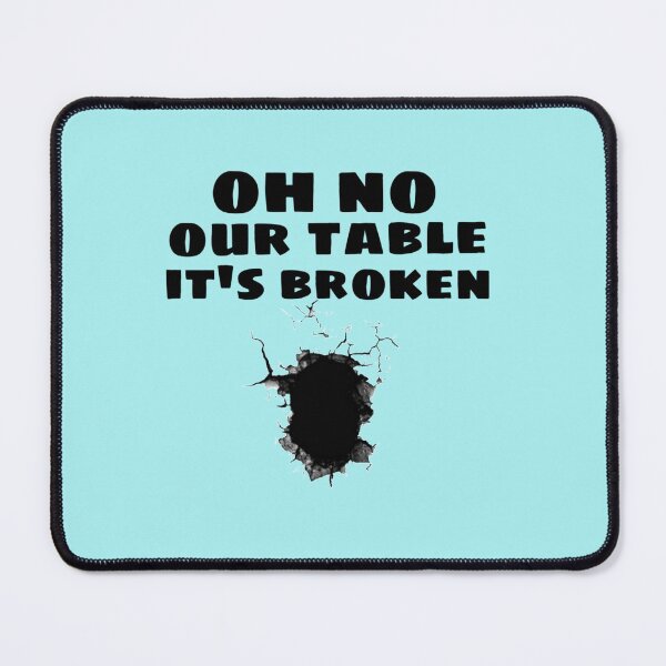 Item preview, OH NO OUR TABLE IT_S BROKEN designed and sold by Chloefusion.