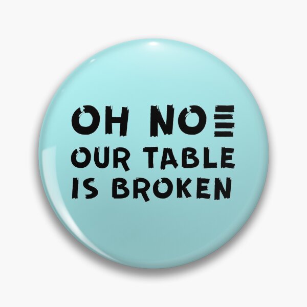 Item preview, HNsp our table is broken designed and sold by Chloefusion.