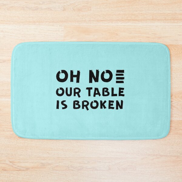 Item preview, HNsp our table is broken designed and sold by Chloefusion.