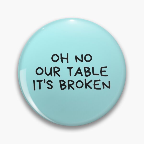 Item preview, HNsp our table is broken designed and sold by Chloefusion.