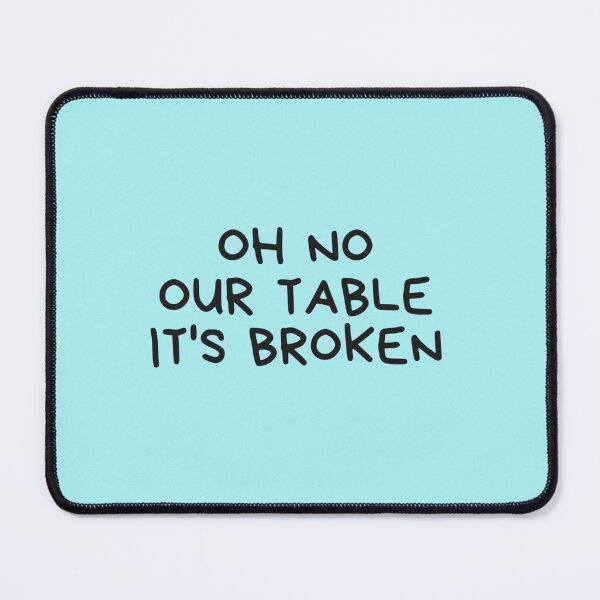 Item preview, HNsp our table is broken designed and sold by Chloefusion.