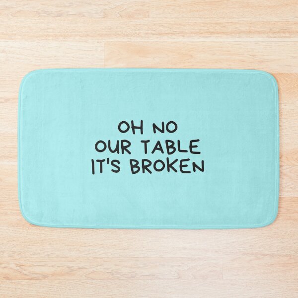 Item preview, HNsp our table is broken designed and sold by Chloefusion.