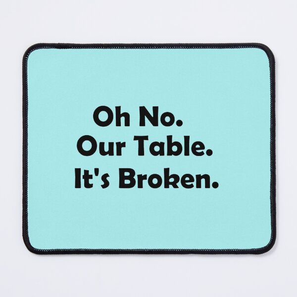 Item preview, HNsp our table is broken designed and sold by Chloefusion.