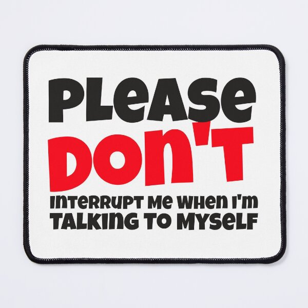 Item preview, Please Don't Interrupt Me When I'm Talking To Myself designed and sold by crazydotdesigns.