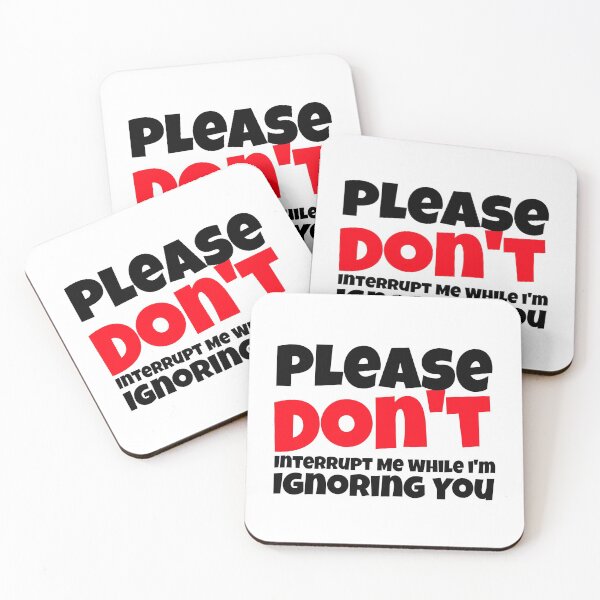Item preview, Please Don't Interrupt Me While I'm Ignoring You. designed and sold by crazydotdesigns.
