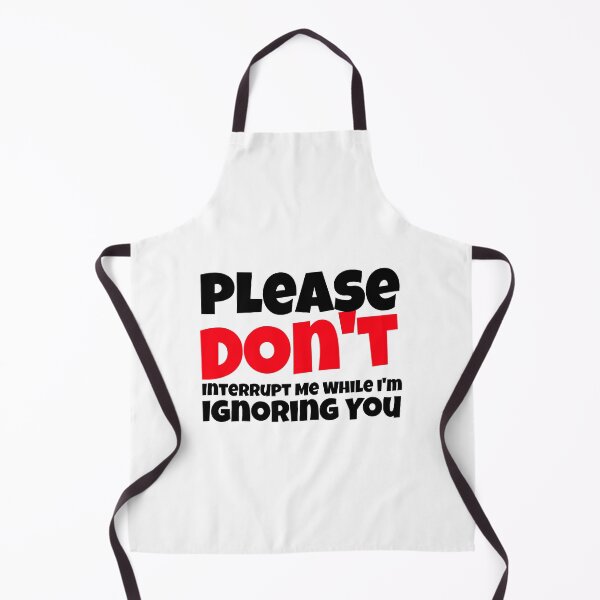 Item preview, Please Don't Interrupt Me While I'm Ignoring You. designed and sold by crazydotdesigns.