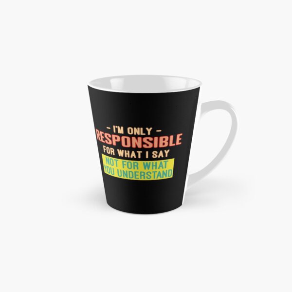 Only Responsible for What I Say Graphic Novelty Sarcastic Funny Tall Mug