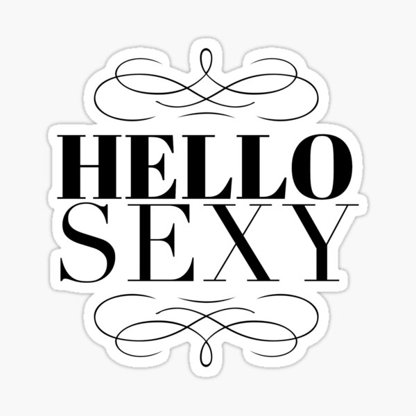 Hello Sexy Sticker By Alaskandreamer Redbubble