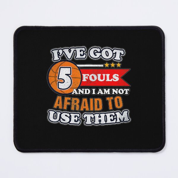 Item preview, Ive Got 5 Fouls And Im Not Afraid To Use Them Basketball  designed and sold by Basketball78xqz.