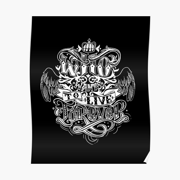 "Who wants to live forever inspirational quote" Poster for Sale by Letterelfa Redbubble