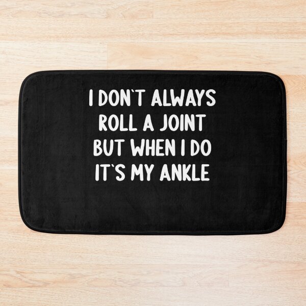 Item preview, I Don`t Always Roll A Joint, But When I Do It`s My Ankle designed and sold by Express YRSLF.