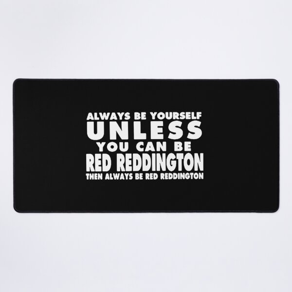 Item preview, Always Be Yourself unless you can be Red Reddington Then Always be Red Reddington Art Design Happy Apparel Essential Inspiration Joy Mood Funny designed and sold by DesignByHeartUK.