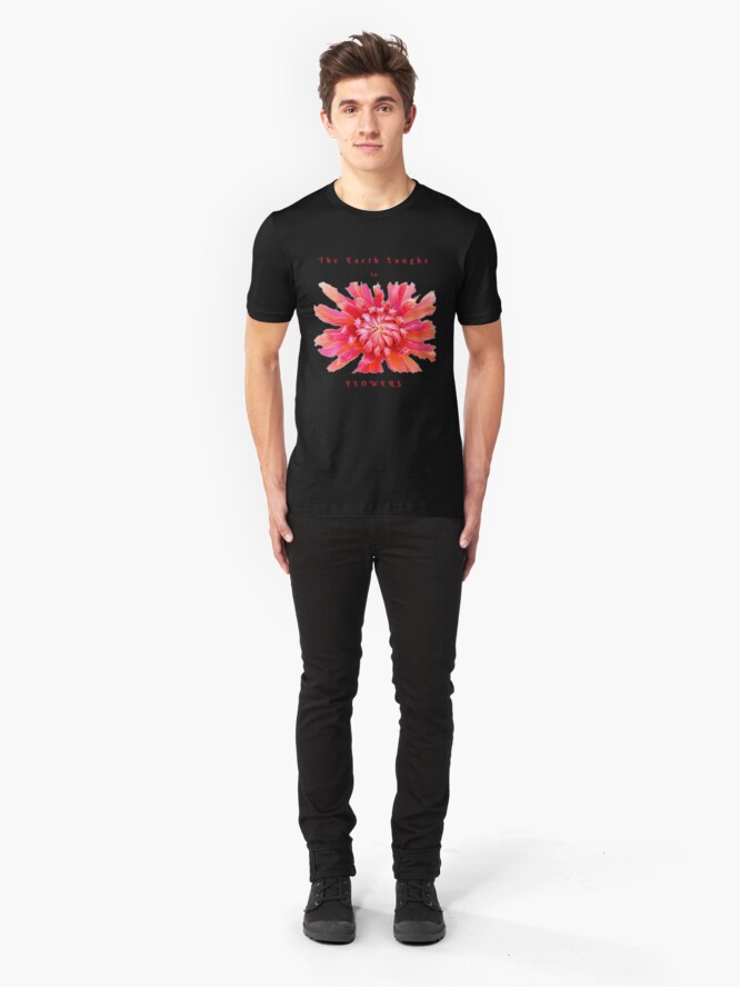 Alternate view of EARTH LAUGHS IN FLOWERS INSPIRATIONAL LOVE QUOTE Slim Fit T-Shirt