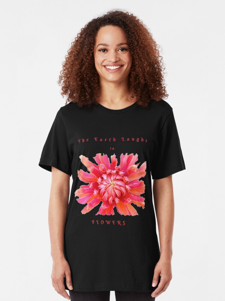 Alternate view of EARTH LAUGHS IN FLOWERS INSPIRATIONAL LOVE QUOTE Slim Fit T-Shirt