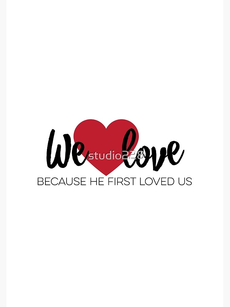Because He First Loved Us {Poster} Because He First Loved Us {Poster}