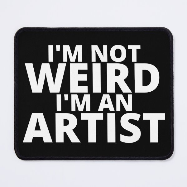 Item preview, I'm not weird I'm an artist designed and sold by ArtsyKingdoms.