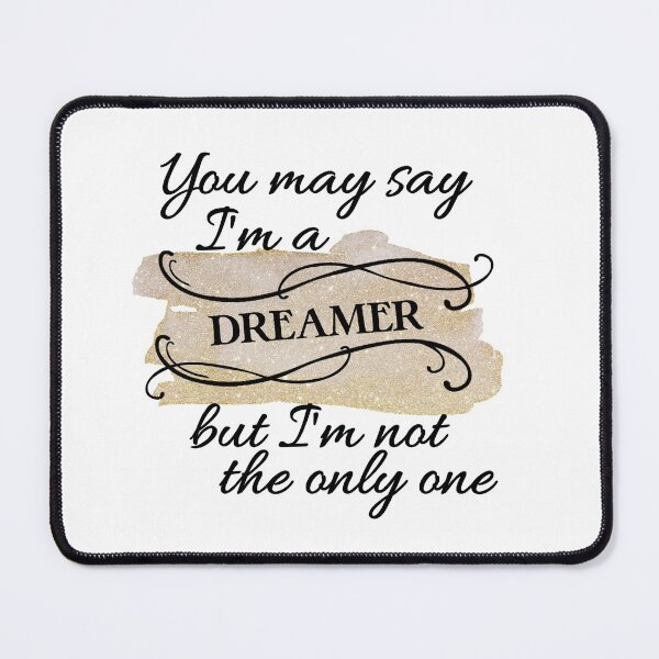 Item preview, You May Say I'm A Dreamer designed and sold by Jenn Graham.