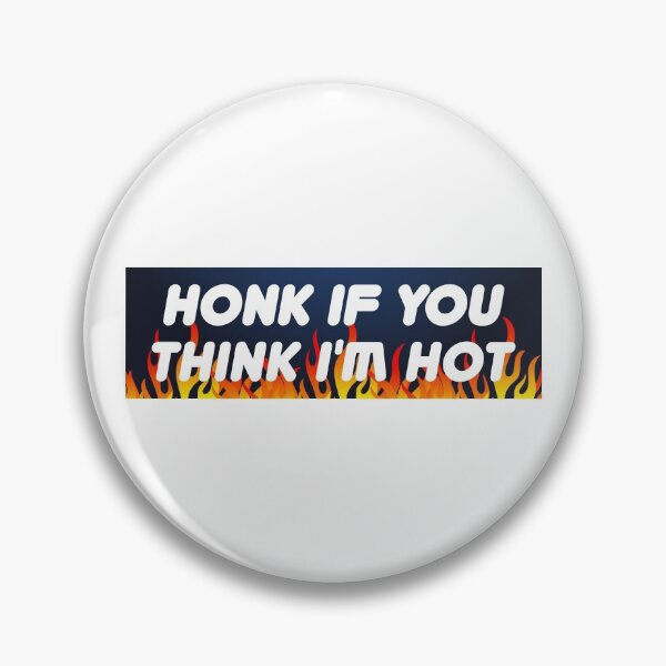 Item preview, Honk If You Think I'm Hot designed and sold by DAFIN.