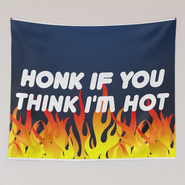 Item preview, Honk If You Think I'm Hot designed and sold by DAFIN.