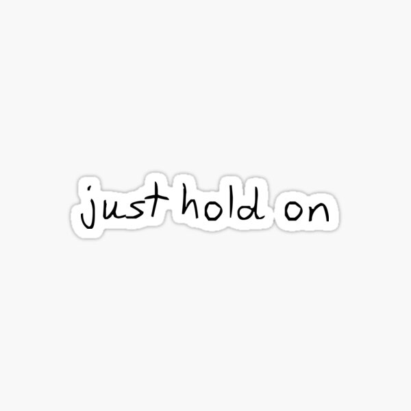 just hold on - written Sticker