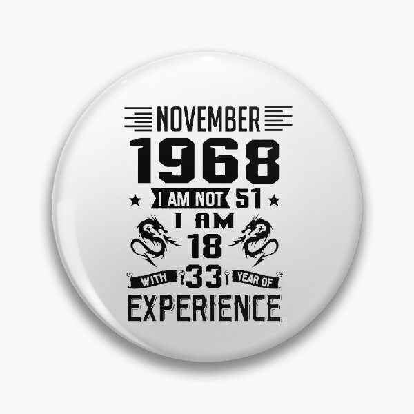 Item preview, November 1968 i am not 51 I am 18 with 33 years of experience Charisma Am Selectively Social  Essential Funny Art Design Happy Apparel Essential Inspiration Joy Mood designed and sold by DesignByHeartUK.