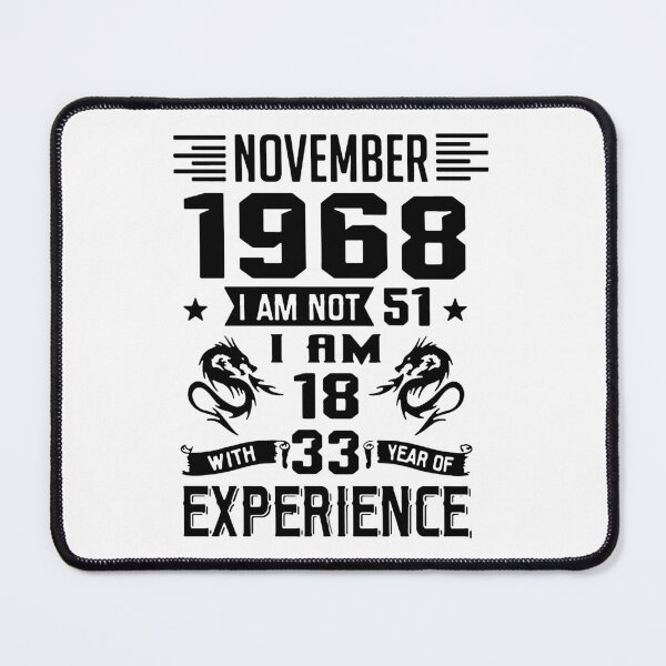 Item preview, November 1968 i am not 51 I am 18 with 33 years of experience Charisma Am Selectively Social Essential Funny Art Design Happy Apparel Essential Inspiration Joy Mood designed and sold by DesignByHeartUK.