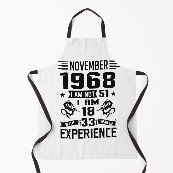 Item preview, November 1968 i am not 51 I am 18 with 33 years of experience Charisma Am Selectively Social Essential Funny Art Design Happy Apparel Essential Inspiration Joy Mood designed and sold by DesignByHeartUK.