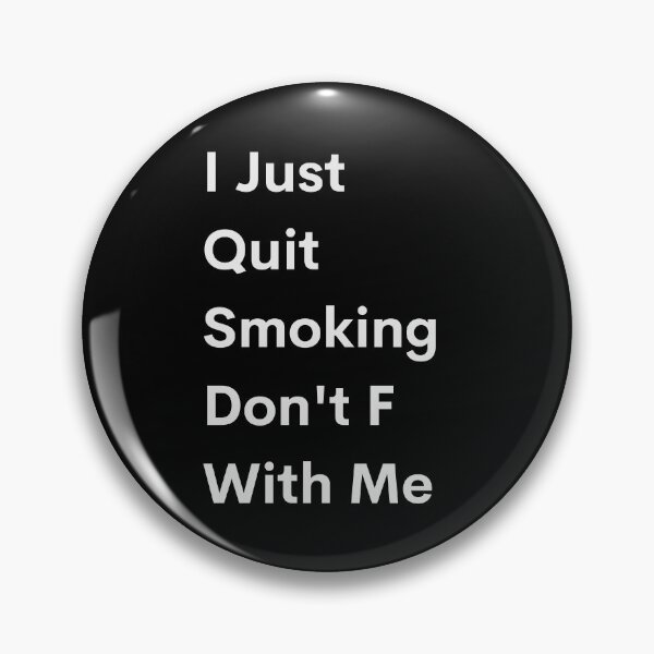 Item preview, I Just Quit Smoking Don't F With Me designed and sold by IllustrT.