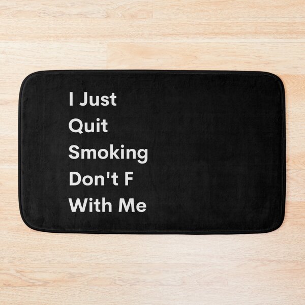 Item preview, I Just Quit Smoking Don't F With Me designed and sold by IllustrT.