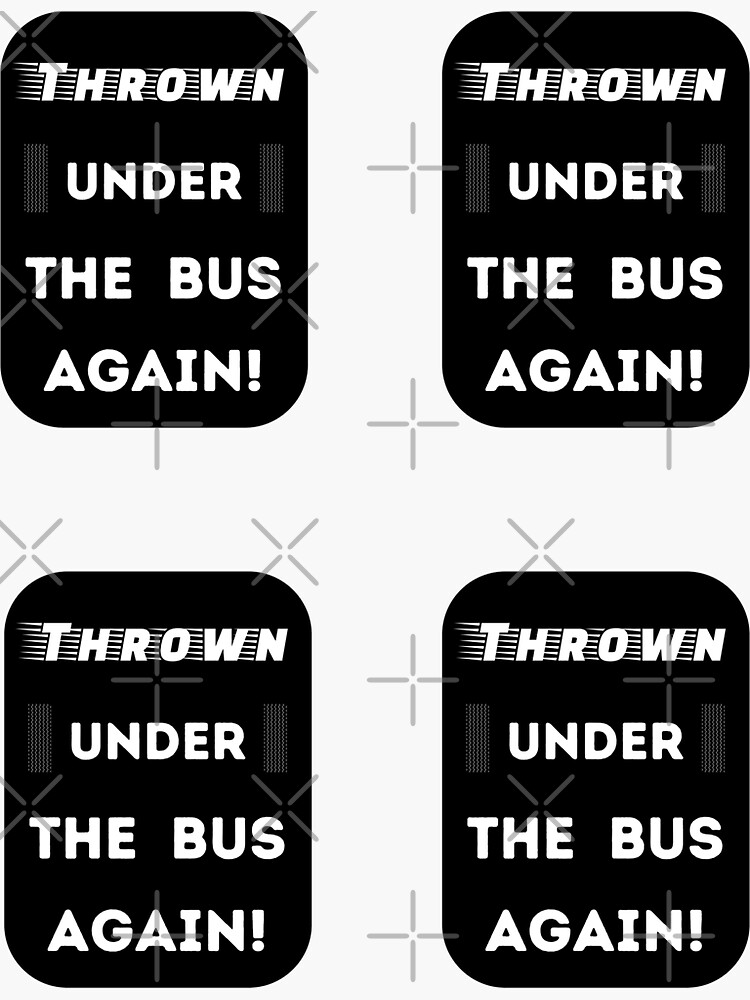 thrown-under-the-bus-again-funny-sticker-for-sale-by-einstein12345