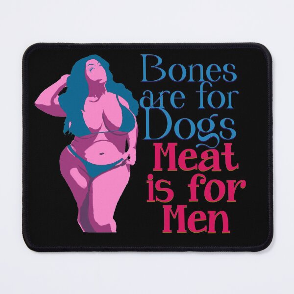 Item preview, Bones are for Dogs , Meat is for Men designed and sold by DDDStudio.
