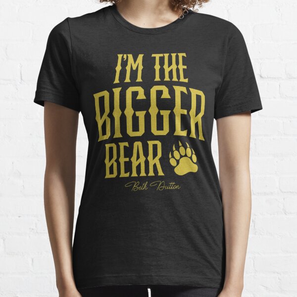 Je suis le plus gros ours Beth Dutton - Yellowstone T-shirt essentiel