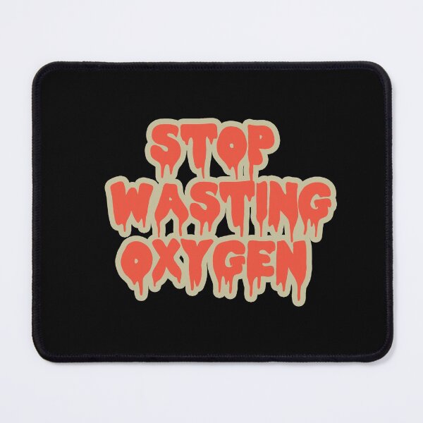 Item preview, Stop Wasting oxygen designed and sold by ValentinaHramov.