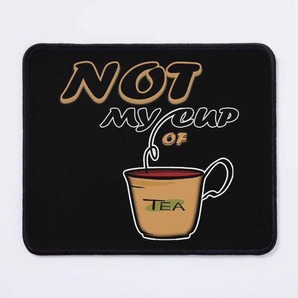 Item preview, Not My Cup Of Tea designed and sold by StoneBluePlanet.