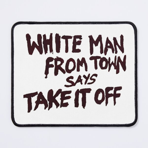 Item preview, White Man From Town Says Take It Off designed and sold by Stella ☆.