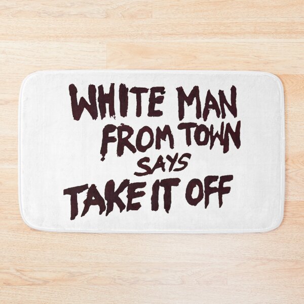 Item preview, White Man From Town Says Take It Off designed and sold by Stella ☆.