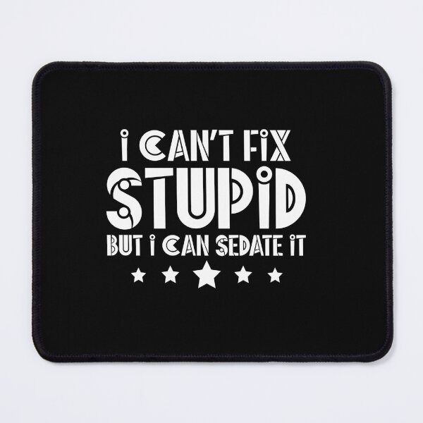 Item preview, I Can't Fix Stupid, But I can Sedate It , Gift for Nurse, Nursing Student, Future Nurse, Nurse Gift																 designed and sold by plussorn.