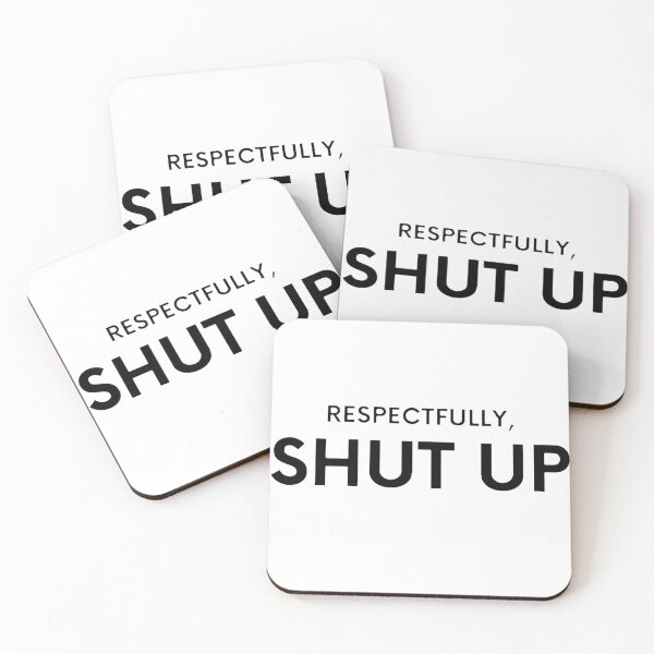 Item preview, Respectfully Shut Up designed and sold by Creatoe.