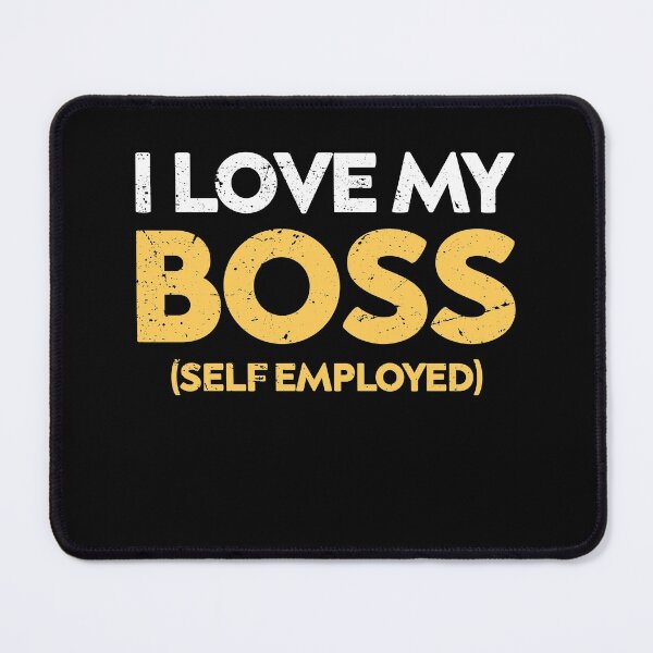 Item preview, I love my boss im self employed designed and sold by TheMattDesigns.